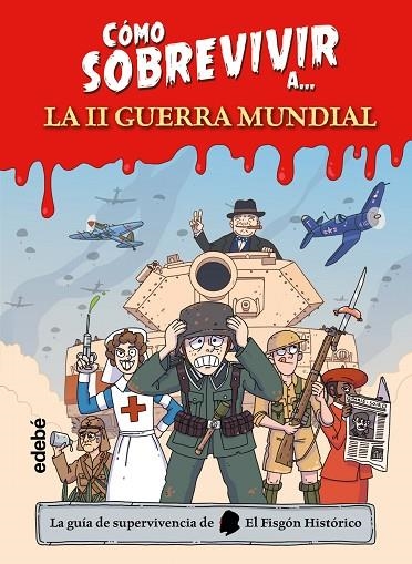 CÓMO SOBREVIVIR A...LA II GUERRA MUNDIAL | 9788468370620
