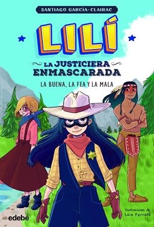 LILÍ, LA JUSTICIERA ENMASCARADA: LA BUENA, LA FEA Y LA MALA | 9788468362342