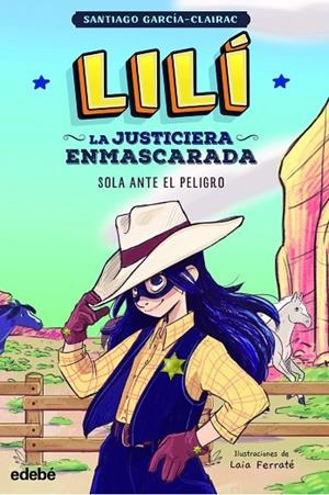 LILÍ, LA JUSTICIERA ENMASCARADA: SOLA ANTE EL PELIGRO | 9788468363998