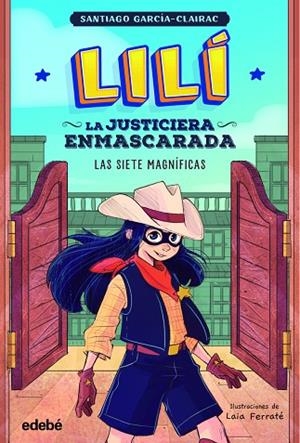 LILÍ, LA JUSTICIERA ENMASCARADA: LAS SIETE MAGNÍFICAS | 9788468364001