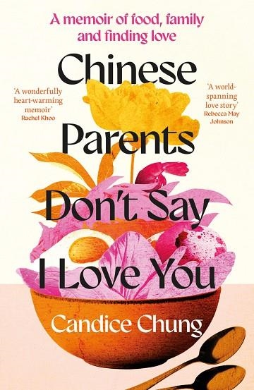 CHINESE PARENTS DON'T SAY I LOVE YOU : A MEMOIR OF FOOD, FAMILY AND FINDING LOVE | 9781783968879 | CANDICE CHUNG