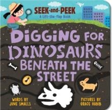 DIGGING FOR DINOSAURS: BENEATH THE STREET | 9781728296647 | JUNE SMALLS