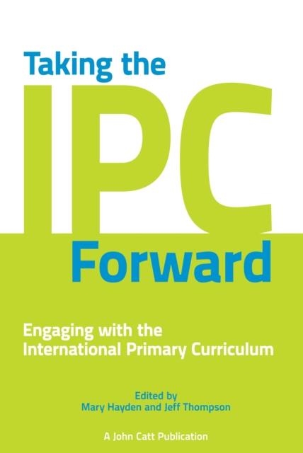 TAKING THE IPC FORWARD: ENGAGING WITH THE INTERNATIONAL PRIMARY CURRICULUM-DIGITAL | 9781908095541 | MARY HAYDEN
