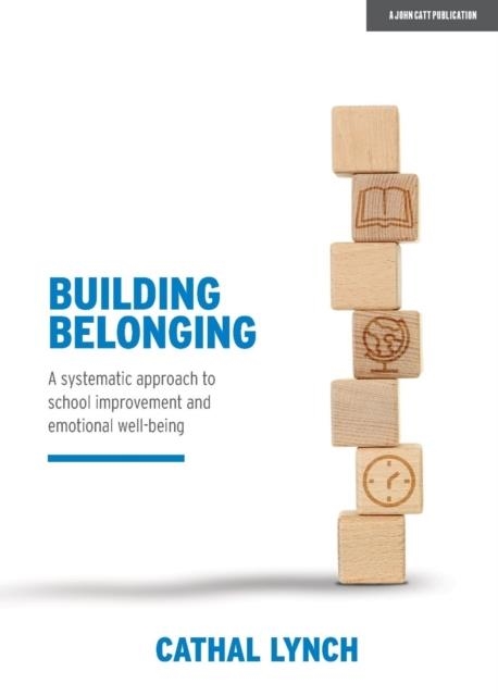 BUILDING BELONGING: A SYSTEMATIC APPROACH TO SCHOOL IMPROVEMENT AND EMOTIONAL WELL-BEING-DIGITAL | 9781913808105 | CATHAL LYNCH
