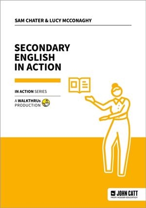 SECONDARY ENGLISH IN ACTION | 9781915261861 | SAM CHATER
