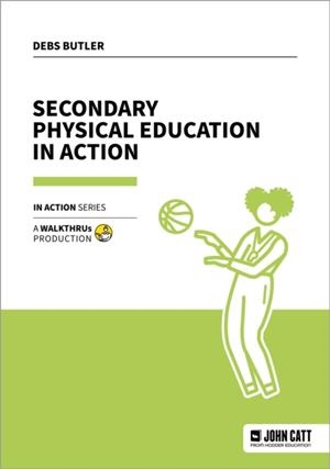 SECONDARY PHYSICAL EDUCATION IN ACTION | 9781915261991 | DEBS BUTLER
