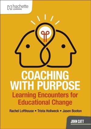 COACHING WITH PURPOSE: LEARNING ENCOUNTERS FOR EDUCATIONAL CHANGE | 9781036013967 | RACHEL LOFTHOUSE