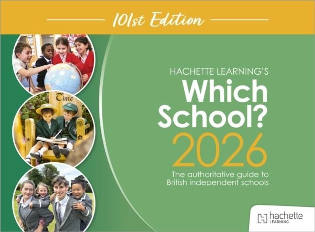 WHICH SCHOOL? 2026: THE AUTHORITATIVE GUIDE TO BRITISH INDEPENDENT SCHOOLS | 9781036019952