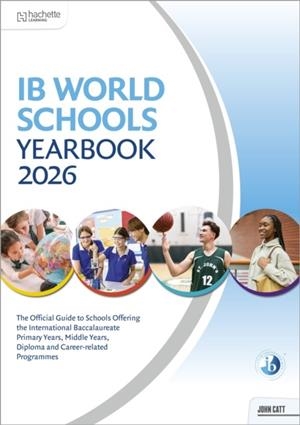 IB WORLD SCHOOLS YEARBOOK 2026: THE OFFICIAL GUIDE TO SCHOOLS OFFERING THE INTERNATIONAL BACCALAUREATE PRIMARY YEARS, MIDDLE YEARS, DIPLOMA AND CAREER | 9781036019945