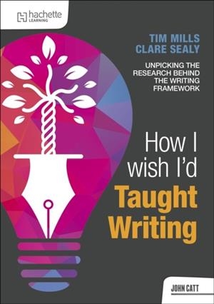 HOW I WISH I'D TAUGHT WRITING | 9781036014100 | DR TIM MILLS