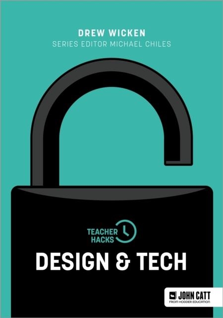 TEACHER HACKS: DESIGN AND TECH | 9781036010669 | DREW WICKEN