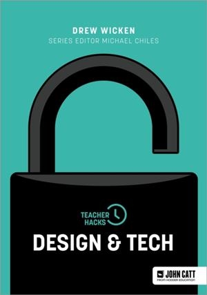 TEACHER HACKS: DESIGN AND TECH | 9781036010669 | DREW WICKEN