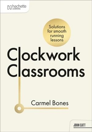 CLOCKWORK CLASSROOMS: SOLUTIONS FOR SMOOTHER RUNNING LESSONS | 9781036007454 | CARMEL BONES