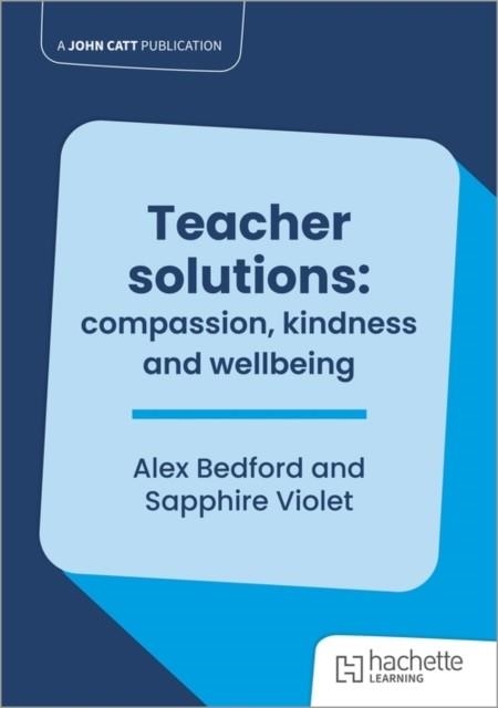 TEACHER SOLUTIONS: COMPASSION, KINDNESS AND WELLBEING | 9781036009519 | ALEX BEDFORD