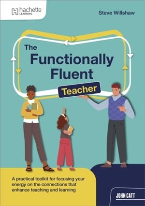 THE FUNCTIONALLY FLUENT TEACHER | 9781036007539 | STEVE WILLSHAW