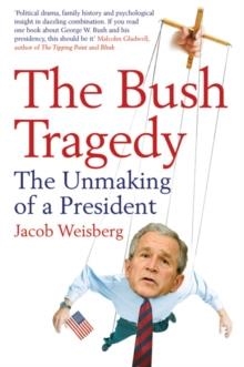 BUSH TRAGEDY, THE | 9780747596370 | JACOB WEISBERG