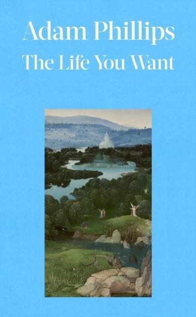 THE LIFE YOU WANT | 9780241766118 | ADAM PHILLIPS
