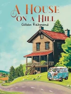 A HOUSE ON A HILL | 9781037112362 | GILLIAN RICHMOND