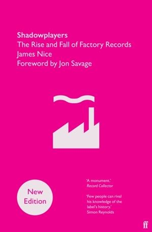 SHADOWPLAYERS : THE RISE AND FALL OF FACTORY RECORDS | 9780571395408 | JAMES NICE