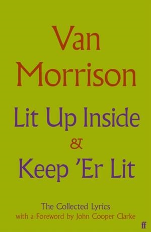 LIT UP INSIDE / KEEP 'ER LIT : THE COLLECTED LYRICS | 9780571398010 | VAN MORRISON