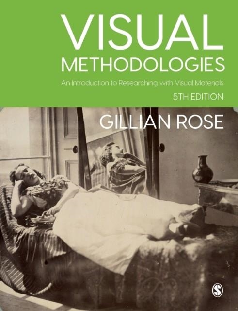 VISUAL METHODOLOGIES : AN INTRODUCTION TO RESEARCHING WITH VISUAL MATERIALS | 9781529767193 | GILLIAN ROSE