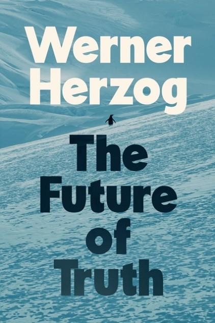 THE FUTURE OF TRUTH | 9781847928405 | WERNER HERZOG