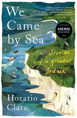 WE CAME BY SEA : STORIES OF A GREATER BRITAIN | 9781915068613 | HORATIO CLARE