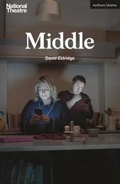 MIDDLE (MODERN PLAYS)S | 9781350334403 | DAVID ELDRIDGE