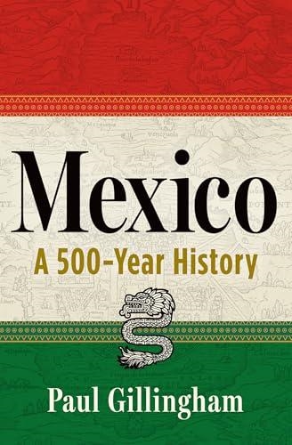 MEXICO: A 500-YEAR HISTORY | 9780802164841 | PAUL GILLINGHAM