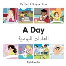 MY FIRST BILINGUAL BOOK - A DAY (ENGLISH-ARABIC) | 9781785080357 | MILET PUBLISHING