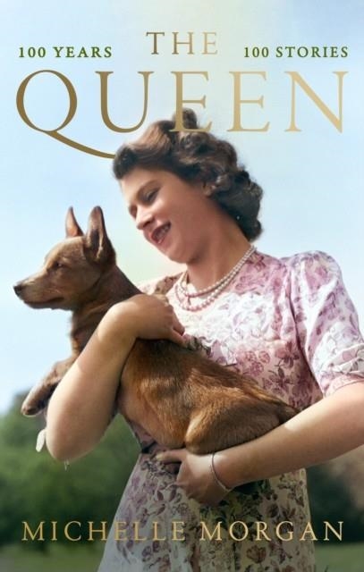 THE QUEEN : 100 YEARS, 100 STORIES | 9781408783474 | MICHELLE MORGAN