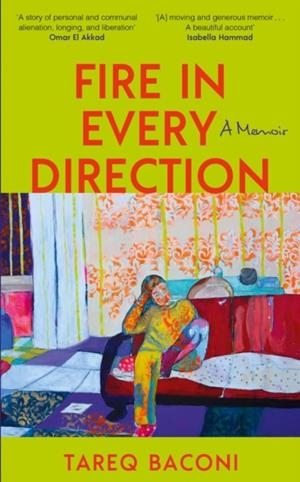 FIRE IN EVERY DIRECTION : A MEMOIR | 9781399754040 | TAREQ BACONI