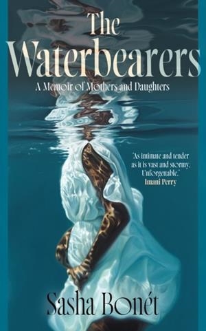 THE WATERBEARERS : A MEMOIR OF MOTHERS AND DAUGHTERS | 9781529979640 | SASHA BONET