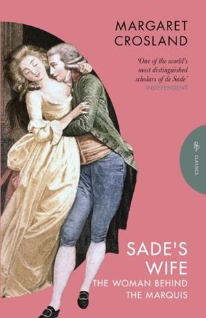 SADE'S WIFE : THE WOMAN BEHIND THE MARQUIS | 9781805330622 | MARGARET CROSLAND