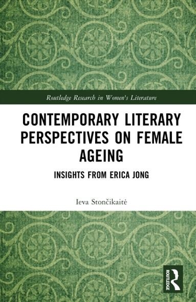CONTEMPORARY LITERARY PERSPECTIVES ON FEMALE AGEING : INSIGHTS FROM ERICA JONG | 9781032941011 | IEVA STONCIKAITE