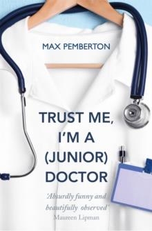 TRUST ME, I'M A (JUNIOR) DOCTOR | 9780340962053 | MAX PEMBERTON