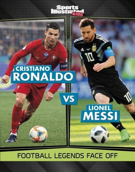 CRISTIANO RONALDO VS LIONEL MESSI : FOOTBALL LEGENDS FACE OFF | 9781398258648 | KAREN BISCHER