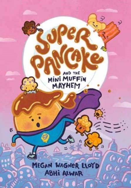 SUPER PANCAKE AND THE MINI MUFFIN MAYHEM | 9780593378519 | MEGAN WAGNER LLOYD
