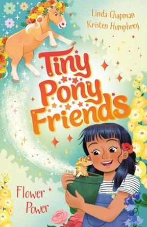 TINY PONY FRIENDS 03: FLOWER POWER | 9781408312322 | LINDA CHAPMAN