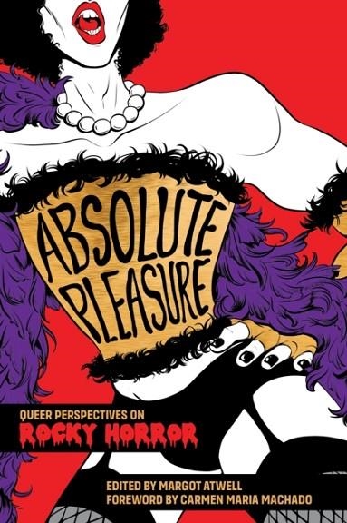 ABSOLUTE PLEASURE: QUEER PERSPECTIVES ON ROCKY HORROR | 9781558613508 | MARGOT ATWELL
