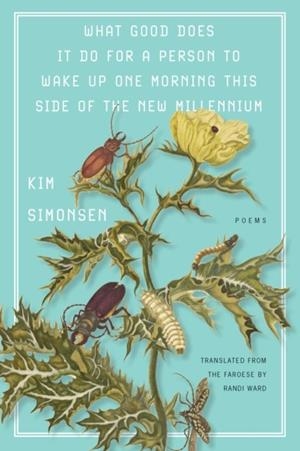 WHAT GOOD DOES IT DO FOR A PERSON TO WAKE UP ONE MORNING THIS SIDE OF THE NEW MILLENNIUM | 9781646053728 | KIM SIMONSEN