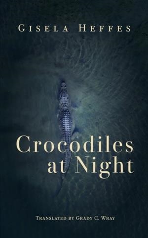 CROCODILES AT NIGHT | 9781646053766 | GISELA HEFFES