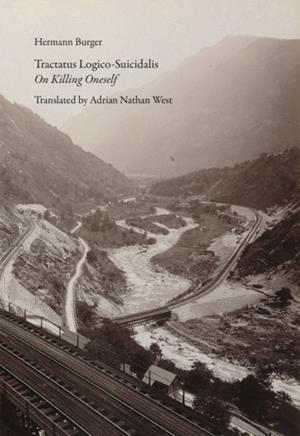 TRACTATUS LOGICO-SUICIDALIS: ON KILLING ONESELF | 9781939663887 | HERMANN BURGER