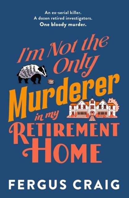 I'M NOT THE ONLY MURDERER IN MY RETIREMENT HOME | 9781408724828 | FERGUS CRAIG