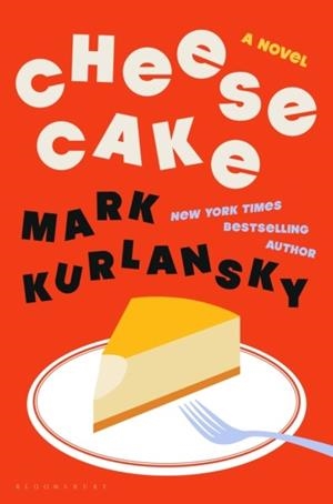 CHEESECAKE: A NOVEL | 9781639735723 | MARK KURLANSKY