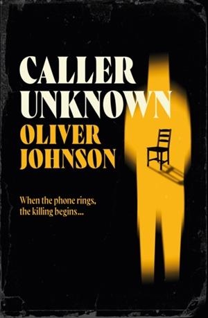 CALLER UNKNOWN: 'OLIVER JOHNSON IS A SPARKLING NEW TALENT - AND A NAME TO WATCH.' PETER JAMES | 9781836430223 | OLIVER JOHNSON