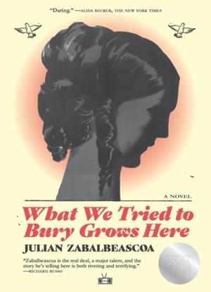 WHAT WE TRIED TO BURY GROWS HERE | 9781911710295 | JULIAN ZABALBEASCOA