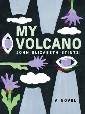 MY VOLCANO | 9781551528731 | JOHN ELIZABETH STINTZI