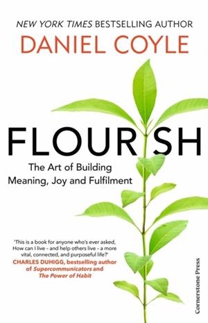 FLOURISH : THE ART OF BUILDING MEANING, JOY AND FULFILMENT | 9781529925234 | DANIEL COYLE