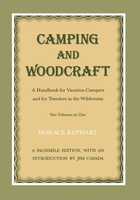 CAMPING AND WOODCRAFT: A HANDBOOK FOR VACATION CAMPERS AND TRAVELERS IN THE WILDERNESS | 9780870495564 | KEPHART, HORACE